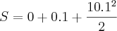 S = 0 + 0.1 + \frac{10.1^2}{2} S = 0 + 0.1 + \frac{10.1^2}{2}