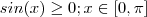 sin(x)  \geq 0  ;  x \in [ 0 , \pi ]