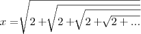 x = \sqrt[]{2 + \sqrt[]{2 + \sqrt[]{2 + \sqrt[]{2 + ...}}}}