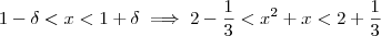 1 - \delta <x < 1 +\delta  \implies 2-\frac{1}{3} <x^2 + x < 2 +\frac{1}{3}