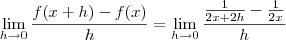 \lim_{h \to 0} \frac{f(x+h) -f(x)}{h} = \lim_{h \to 0} \frac{ \frac{1}{2x+2h} - \frac{1}{2x} }{h} \lim_{h \to 0} \frac{f(x+h) -f(x)}{h} = \lim_{h \to 0} \frac{ \frac{1}{2x+2h} - \frac{1}{2x} }{h}