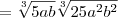 =\sqrt[3]{5ab}\right.\sqrt[3]{25a^2b^2}