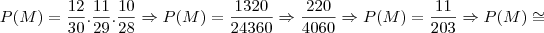 P(M) = \frac{12}{30}.\frac{11}{29}.\frac{10}{28} \Rightarrow P(M) = \frac{1320}{24360} \Rightarrow  \frac{220}{4060} \Rightarrow P(M) =\frac{11}{203} \Rightarrow P(M) \cong