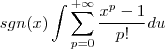 sgn(x)  \int  \sum_{p=0}^{+\infty} \frac{x^p-1}{p!}   du