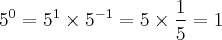 {5}^{0} = {5}^{1}\times{5}^{-1} = 5\times\frac{1}{5} = 1