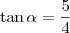\tan \alpha=\frac{5}{4} \tan \alpha=\frac{5}{4}