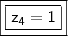 \boxed{\boxed{\mathsf{z_4 = 1}}}