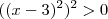 ((x - 3)^2)^2 > 0
