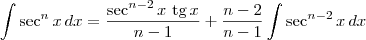 \int \sec^n x\,dx = \frac{\sec^{n-2}x\textrm{ tg}\,x}{n-1} + \frac{n-2}{n-1}\int \sec^{n-2} x\, dx