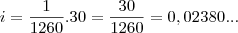 i=\frac{1}{1260}.30=\frac{30}{1260}=0,02380...