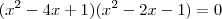 (x^2-4x+1)(x^2-2x-1)=0 (x^2-4x+1)(x^2-2x-1)=0