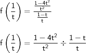 \\ \mathsf{f\left ( \frac{1}{t} \right ) = \frac{\frac{1 - 4t^2}{t^2}}{\frac{1 - t}{t}}} \\\\\\ \mathsf{f\left ( \frac{1}{t} \right ) = \frac{1 - 4t^2}{t^2} \div \frac{1 - t}{t}}
