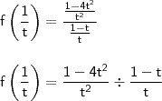 \\ \mathsf{f\left ( \frac{1}{t} \right ) = \frac{\frac{1 - 4t^2}{t^2}}{\frac{1 - t}{t}}} \\\\\\ \mathsf{f\left ( \frac{1}{t} \right ) = \frac{1 - 4t^2}{t^2} \div \frac{1 - t}{t}} \\ \mathsf{f\left ( \frac{1}{t} \right ) = \frac{\frac{1 - 4t^2}{t^2}}{\frac{1 - t}{t}}} \\\\\\ \mathsf{f\left ( \frac{1}{t} \right ) = \frac{1 - 4t^2}{t^2} \div \frac{1 - t}{t}}
