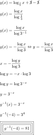 \\ g(x) = \log_{\frac{1}{3}} x + \cancel{3} - \cancel{3} \\\\ g(x) = \frac{\log x}{\log \frac{1}{3}} \\\\\\ g(x) = \frac{\log x}{\log 3^{- 1}} \\\\\\ g(x) = - \frac{\log x}{\log 3} \Leftrightarrow y = - \frac{\log x}{\log 3} \\\\\\ x = - \frac{\log y}{\log 3} \\\\ \log y = - x \cdot \log 3 \\\\ \log y = \log 3^{- x} \\\\ y = 3^{- x} \\\\ g^{- 1}(x) = 3^{- x} \\\\ g^{- 1}(- 4) = 3^4 \\\\ \boxed{\boxed{\boxed{g^{- 1}(- 4) = 81}}} \\ g(x) = \log_{\frac{1}{3}} x + \cancel{3} - \cancel{3} \\\\ g(x) = \frac{\log x}{\log \frac{1}{3}} \\\\\\ g(x) = \frac{\log x}{\log 3^{- 1}} \\\\\\ g(x) = - \frac{\log x}{\log 3} \Leftrightarrow y = - \frac{\log x}{\log 3} \\\\\\ x = - \frac{\log y}{\log 3} \\\\ \log y = - x \cdot \log 3 \\\\ \log y = \log 3^{- x} \\\\ y = 3^{- x} \\\\ g^{- 1}(x) = 3^{- x} \\\\ g^{- 1}(- 4) = 3^4 \\\\ \boxed{\boxed{\boxed{g^{- 1}(- 4) = 81}}}