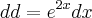 dd={e}^{2x}dx