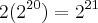 2({2}^{20})={2}^{21} 2({2}^{20})={2}^{21}