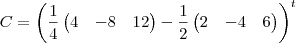 C=\left(\frac{1}{4}\begin{pmatrix}
   4 & -8 & 12  \\ 
    \end{pmatrix}
 -\frac{1}{2}\begin{pmatrix}
   2 & -4 & 6  \\ 
    \end{pmatrix}
 \right)
\right) \right)^t