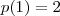 p(1) = 2