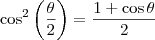 \cos^2 \left(\dfrac{\theta}{2}\right) = \dfrac{1+\cos \theta}{2} \cos^2 \left(\dfrac{\theta}{2}\right) = \dfrac{1+\cos \theta}{2}