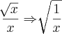\frac{\sqrt[]{x}}{x}\Rightarrow \sqrt[]{\frac{1}{x}}