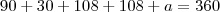 90+30+108+108+a=360 90+30+108+108+a=360