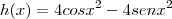 h(x)=4cos{x}^{2}-4sen{x}^{2}