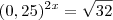 (0,25)^2^x = \sqrt{32}