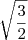 \sqrt{\frac{3}{2}}