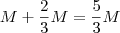 M+\frac{2}{3}M=\frac{5}{3}M