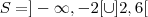 S=]-\infty,-2[\cup]2,6[
