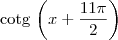 \textrm{cotg}\,\left(x + \frac{11\pi}{2}\right) \textrm{cotg}\,\left(x + \frac{11\pi}{2}\right)