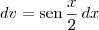 dv = \textrm{sen}\,\frac{x}{2}\,dx dv = \textrm{sen}\,\frac{x}{2}\,dx