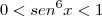 0 < sen^6x < 1 0 < sen^6x < 1