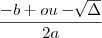 \frac{-b +ou-  \sqrt[]{\Delta} }{2a}