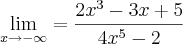 \lim_{x\rightarrow-\infty}=\frac{2{x}^{3}-3x+5}{4{x}^{5}-2}