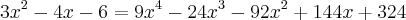 3x^2 -4x -6 = 9x^4 -24x^3 -92x^2 +144x +324 3x^2 -4x -6 = 9x^4 -24x^3 -92x^2 +144x +324