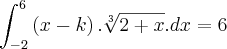 \int_{-2}^{6}\left(x-k \right).\sqrt[3]{2+x}.dx=6