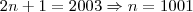 2n+1 = 2003 \Rightarrow n = 1001 2n+1 = 2003 \Rightarrow n = 1001