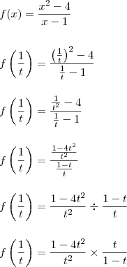 \\ f(x) = \frac{x^2 - 4}{x - 1} \\\\\\ f\left ( \frac{1}{t} \right ) = \frac{\left ( \frac{1}{t} \right )^2 - 4}{\frac{1}{t} - 1} \\\\\\ f\left ( \frac{1}{t} \right ) = \frac{\frac{1}{t^2} - 4}{\frac{1}{t} - 1} \\\\\\ f\left ( \frac{1}{t} \right ) = \frac{\frac{1 - 4t^2}{t^2}}{\frac{1 - t}{t}} \\\\\\ f\left ( \frac{1}{t} \right ) = \frac{1 - 4t^2}{t^2} \div \frac{1 - t}{t} \\\\\\ f\left ( \frac{1}{t} \right ) = \frac{1 - 4t^2}{t^2} \times \frac{t}{1 - t}