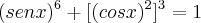 (senx)^6 + [(cosx)^2]^3 = 1