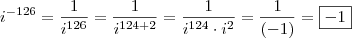 \\ i^{- 126} = \frac{1}{i^{126}} = \frac{1}{i^{124 + 2}} = \frac{1}{i^{124} \cdot i^2} = \frac{1}{(- 1)} = \boxed{- 1} \\ i^{- 126} = \frac{1}{i^{126}} = \frac{1}{i^{124 + 2}} = \frac{1}{i^{124} \cdot i^2} = \frac{1}{(- 1)} = \boxed{- 1}