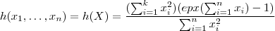 h(x_1,\hdots , x_n) = h(X) = \frac{ (\sum_{i=1}^k x_i^2 )(epx(\sum_{i=1}^n x_i ) - 1 )}{\sum_{i=1}^n x_i^2} h(x_1,\hdots , x_n) = h(X) = \frac{ (\sum_{i=1}^k x_i^2 )(epx(\sum_{i=1}^n x_i ) - 1 )}{\sum_{i=1}^n x_i^2}