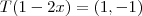 T(1-2x)=(1,-1) T(1-2x)=(1,-1)
