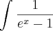 \int_{}^{} \frac{1}{{e}^{x} - 1}
