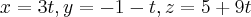 x=3t,y=-1-t,z=5+9t x=3t,y=-1-t,z=5+9t