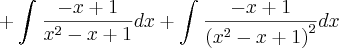 + \int_{}^{}\frac{-x+1}{{x}^{2}-x+1}dx + \int_{}^{}\frac{-x+1}{{({x}^{2}-x+1)}^{2}}dx + \int_{}^{}\frac{-x+1}{{x}^{2}-x+1}dx + \int_{}^{}\frac{-x+1}{{({x}^{2}-x+1)}^{2}}dx