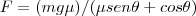 F= (mg\mu )/(\mu sen\theta+cos\theta)