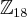 \mathbb{Z}_{18} \mathbb{Z}_{18}