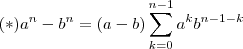 (*) a^n - b^n = (a-b ) \sum_{k=0}^{n-1} a^k b^{n-1-k} (*) a^n - b^n = (a-b ) \sum_{k=0}^{n-1} a^k b^{n-1-k}