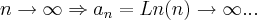 n\rightarrow \infty \Rightarrow {a}_{n}=Ln(n)\rightarrow \infty...